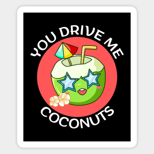 You Drive Me Coconuts | Coconut Pun Magnet